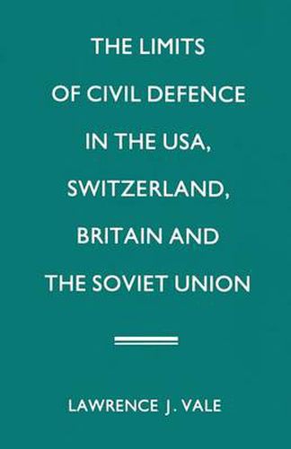 Cover image for The Limits of Civil Defence in the USA, Switzerland, Britain and the Soviet Union: The Evolution of Policies since 1945