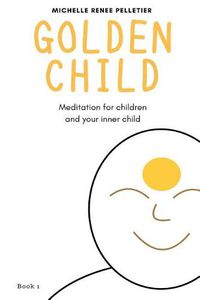 Cover image for Golden Child: Meditation for children and your inner child: grounding, bubble and gold suns