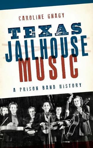 Cover image for Texas Jailhouse Music: A Prison Band History