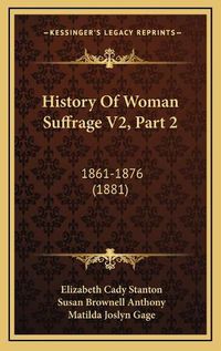 Cover image for History of Woman Suffrage V2, Part 2: 1861-1876 (1881)