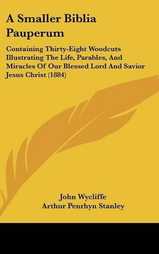 Cover image for A Smaller Biblia Pauperum: Containing Thirty-Eight Woodcuts Illustrating the Life, Parables, and Miracles of Our Blessed Lord and Savior Jesus Christ (1884)