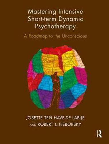 Cover image for Mastering Intensive Short-Term Dynamic Psychotherapy: A Roadmap to the Unconscious