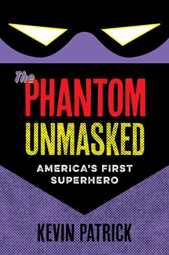 Cover image for The Phantom Unmasked: America's First Superhero