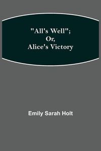 Cover image for All's Well; or, Alice's Victory