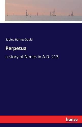 Perpetua: a story of Nimes in A.D. 213