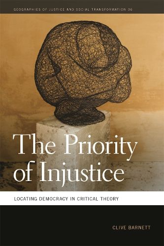 Cover image for The Priority of Injustice: Locating Democracy in Critical Theory