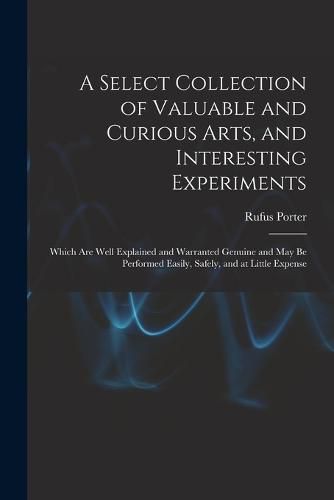 Cover image for A Select Collection of Valuable and Curious Arts, and Interesting Experiments