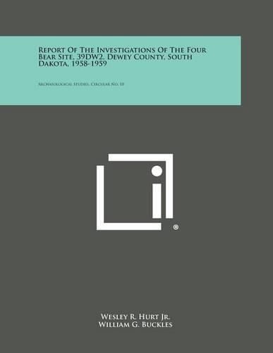 Cover image for Report of the Investigations of the Four Bear Site, 39dw2, Dewey County, South Dakota, 1958-1959: Archaeological Studies, Circular No. 10