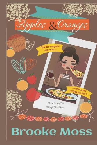 Cover image for Apples & Oranges: Can two opposites make great recipes together?