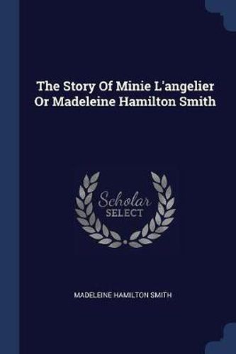 The Story of Minie L'Angelier or Madeleine Hamilton Smith