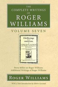 Cover image for The Complete Writings of Roger Williams, Volume 7: Perry Miller on Roger Williams, Additional Writings of Roger Williams