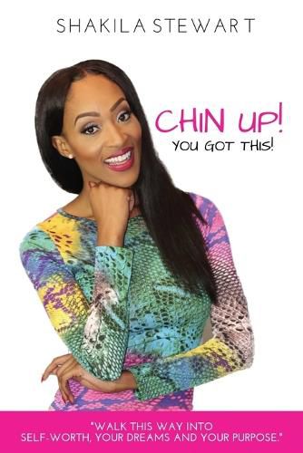 Cover image for CHIN UP! YOU GOT THIS! Walk This Way into Self-Worth, Your Dreams and Your Purpose.