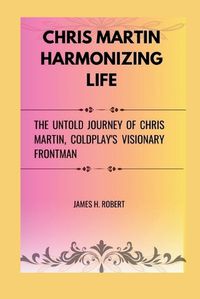 Cover image for Chris Martin Harmonizing Life