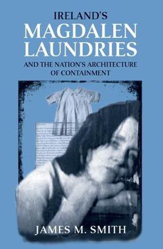 Cover image for Ireland's Magdalen Laundries and the Nation's Architecture of Containment