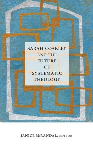 Cover image for Sarah Coakley and the Future of Systematic Theology