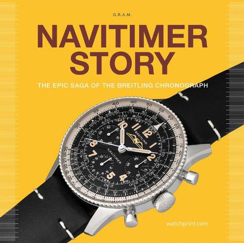 Navitimer Story: The Epic Saga of The Breitling Chronograph