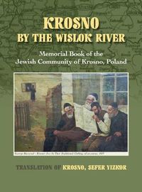 Cover image for Krosno by the Wislok River - Memorial Book of Jewish Community of Krosno, Poland