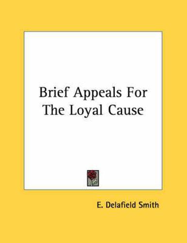 Cover image for Brief Appeals for the Loyal Cause