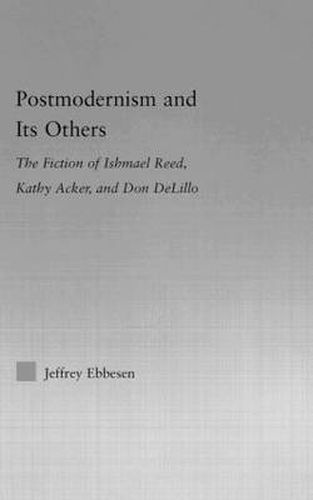 Postmodernism and its Others: The Fiction of Ishmael Reed, Kathy Acker, and Don DeLillo