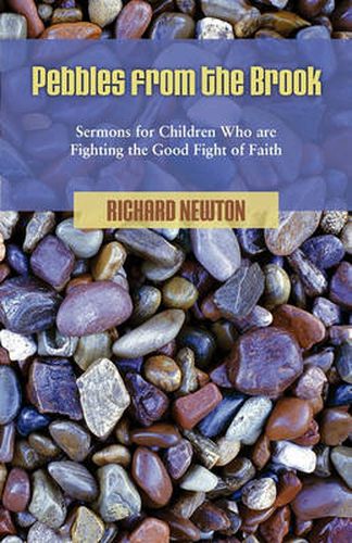 Cover image for Pebbles from the Brook: Sermons for Children Fighting the Good Fight of Faith