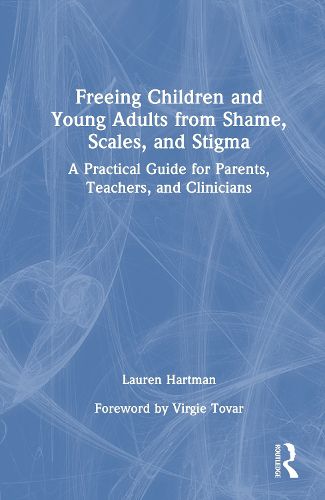 Cover image for Freeing Children and Young Adults from Shame, Scales, and Stigma