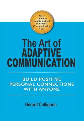 Cover image for The Art of Adaptive Communication: Build Positive Personal Connections with Anyone
