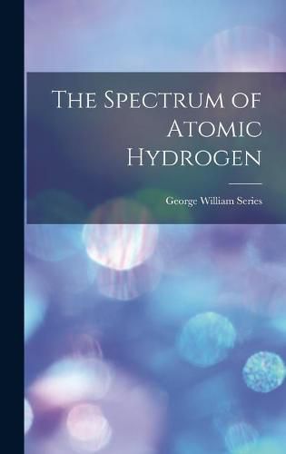 Cover image for The Spectrum of Atomic Hydrogen