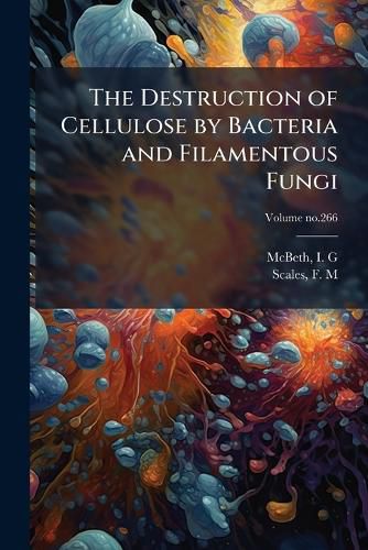 Cover image for The Destruction of Cellulose by Bacteria and Filamentous Fungi