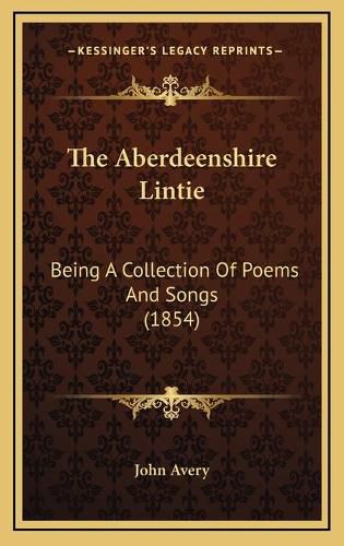 The Aberdeenshire Lintie: Being a Collection of Poems and Songs (1854)