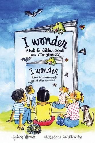 Cover image for I Wonder: A Book for Children, Parents and Other Grownups