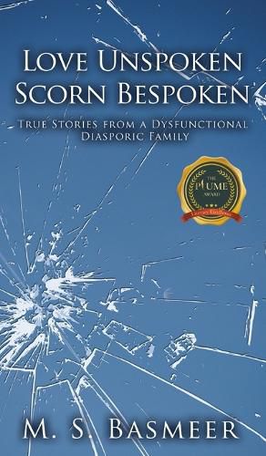 Cover image for Love Unspoken Scorn Bespoken: True Stories from a Dysfunctional Diasporic Family