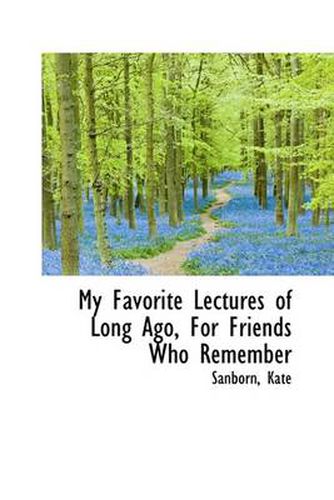 Cover image for My Favorite Lectures of Long Ago, For Friends Who Remember
