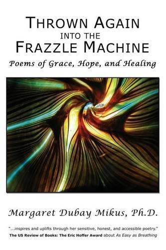 Cover image for Thrown Again Into the Frazzle Machine: Poems of Grace, Hope, and Healing