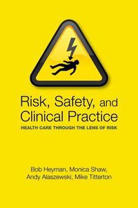 Cover image for Risk, Safety and Clinical Practice: Health care through the lens of risk