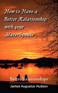 Cover image for How to Have a Better Relationship with Your Mate/Spouse: Better Relationships