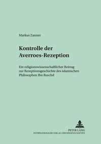 Cover image for Konstruktionsmerkmale Der Averroes-Rezeption: Ein Religionswissenschaftlicher Beitrag Zur Rezeptionsgeschichte Des Islamischen Philosophen Ibn Ruschd