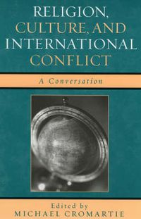 Cover image for Religion, Culture, and International Conflict: A Conversation