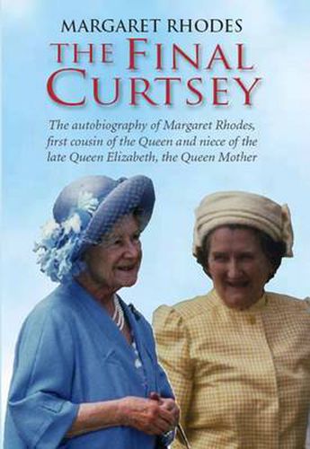 Cover image for The Final Curtsey: The Autobiography of Margaret Rhodes, First Cousin of the Queen and Niece of Queen Elizabeth, the Queen Mother