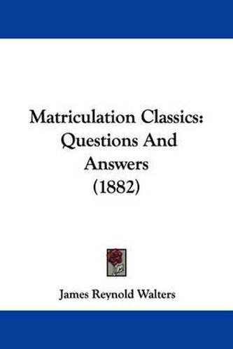 Cover image for Matriculation Classics: Questions and Answers (1882)