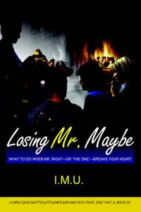 Cover image for Losing Mr. Maybe: What To Do When Mr. Right--or 'The One'--Breaks Your Heart