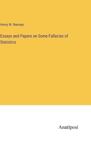 Cover image for Essays and Papers on Some Fallacies of Statistics