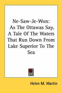 Cover image for Ne-Saw-Je-Won: As the Ottawas Say, a Tale of the Waters That Run Down from Lake Superior to the Sea