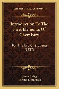 Cover image for Introduction to the First Elements of Chemistry: For the Use of Students (1837)