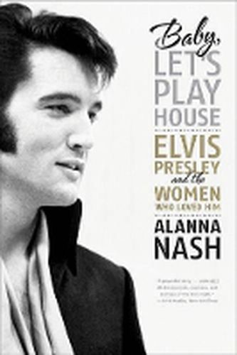 Cover image for Baby, Let's Play House: Elvis Presley and the Women Who Loved Him