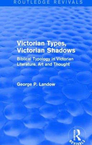 Cover image for Victorian Types, Victorian Shadows (Routledge Revivals): Biblical Typology in Victorian Literature, Art and Thought