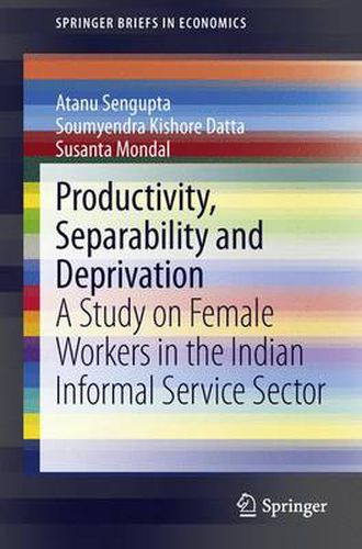 Cover image for Productivity, Separability and Deprivation: A Study on Female Workers in the Indian Informal Service Sector