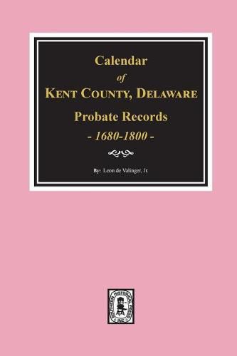 Cover image for Calendar of Kent County, Delaware Probate Records 1680-1800.