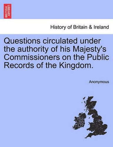 Cover image for Questions Circulated Under the Authority of His Majesty's Commissioners on the Public Records of the Kingdom.