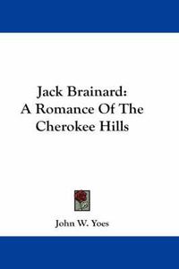 Cover image for Jack Brainard: A Romance of the Cherokee Hills