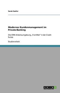 Cover image for Modernes Kundenmanagement im Private-Banking: Die CRM-Arbeitsumgebung  FrontNet in der Credit Suisse